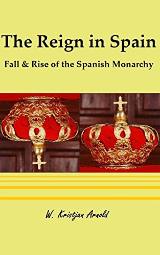 The Reign in Spain: Fall & Rise of the Spanish Monarchy (English Edition)