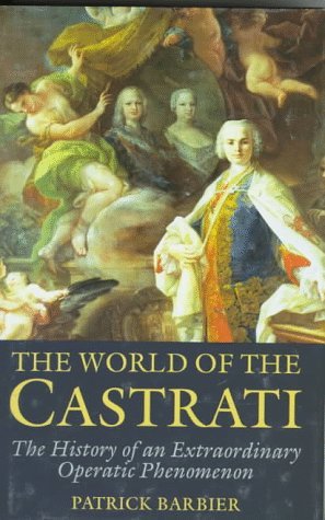 The World of the Castrati: The History of an Extraordinary Operatic Phenomenon by Patrick Barbier (1997-08-01) The World of the Castrati: The History of an Extraordinary Operatic Phenomenon by Patrick Barbier (1997-08-01)