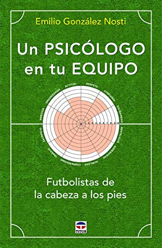 Un psicólogo en tu equipo: Futbolistas de la cabeza a los pies Un psicólogo en tu equipo: Futbolistas de la cabeza a los pies