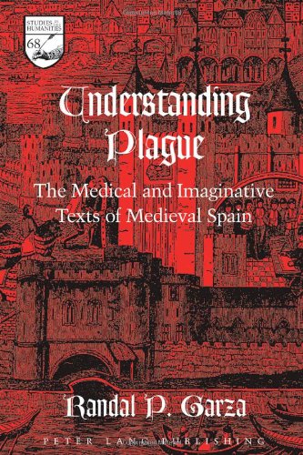 Understanding Plague: The Medical and Imaginative Texts of Medieval Spain: 68 (Studies in the Humanities: Literature - Politics - Society)