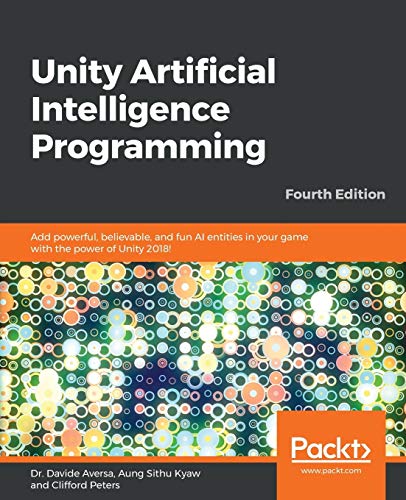 Unity Artificial Intelligence Programming: Add powerful, believable, and fun AI entities in your game with the power of Unity 2018!, 4th Edition