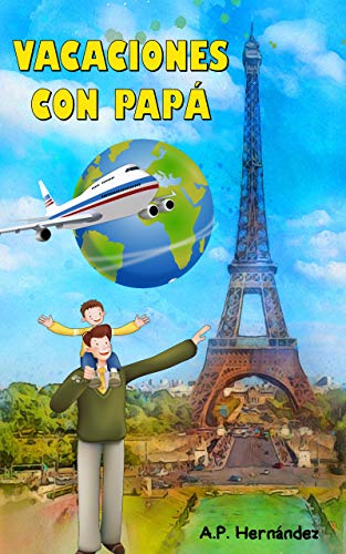 Vacaciones con papá: Libro infantil a partir de 6 – 7 años. ¡Un viaje muy especial!