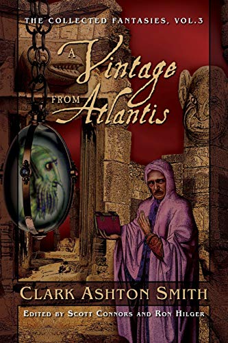 VINTAGE FROM ATLANTIS: The Collected Fantasies, Volume 3 (The Collected Fantasies of Clark Ashton Smith)