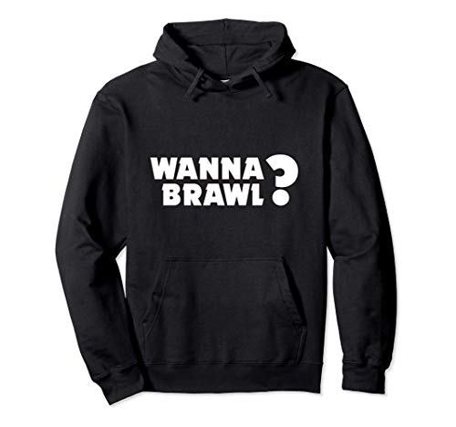 Wanna Brawl? Sudadera con Capucha