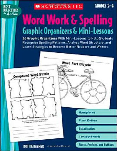 Word Work & Spelling Graphic Organizers & Mini-Lessons: Grades 2-4: 20 Graphic Organizers with Mini-Lessons to Help Students Recognize Spelling Patter (Best Practices in Action)