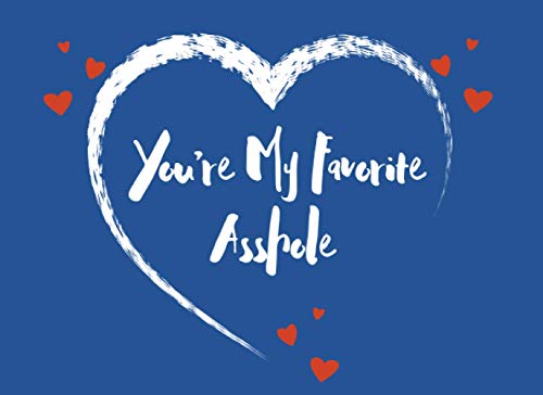 You're My Favorite Asshole: Asshole Valentine's Gift For Boyfriend or Husband Fill In The Blank