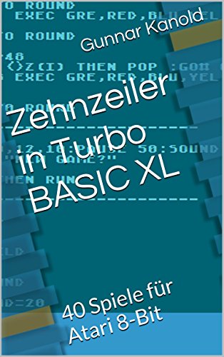 Zehnzeiler in Turbo BASIC XL: 40 Spiele für Atari 8-Bit (German Edition)