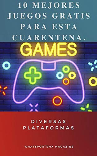 10 mejores juegos gratis para esta cuarentena: diversas plataformas 10 mejores juegos gratis para esta cuarentena: diversas plataformas