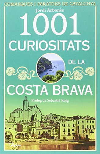 1001 curiositats de la Costa Brava 1001 curiositats de la Costa Brava