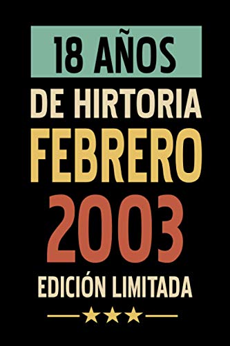 18 Años De Historia Febrero 2003 Edición Limitada: Regalo de cumpleaños de 18 años para mujeres y hombres, Idea de regalo de ... De cumpleaños para ... O Agenda o Diario... idea de regalo perfecta.