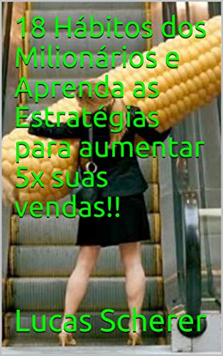 18 Hábitos dos Milionários e Aprenda as Estratégias para aumentar 5x suas vendas!! (Portuguese Edition) 18 Hábitos dos Milionários e Aprenda as Estratégias para aumentar 5x suas vendas!! (Portuguese Edition)