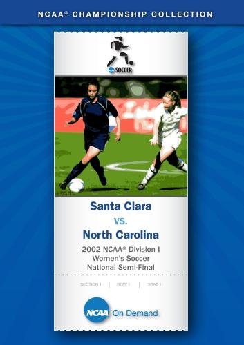 2002 NCAA(r) Division I Women's Soccer National Semi-Final - Santa Clara vs. North Carolina