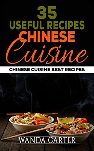 35 Useful Recipes Chinese Cuisine. Chinese cuisine. Best recipes. (Chinese recipes, Chinese food recipes, Chinese restaurants, Chinese food, Chinese food book) (English Edition)