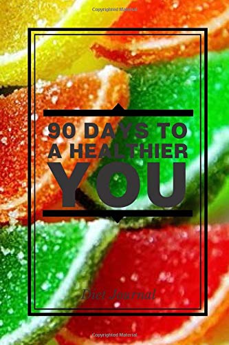 90 Days to a Healthier You Diet Journal: Compact All in One Organizer, Book, Tracker Guide Notebook to Monitor and Track Daily Food Intake, Exercise ... 6”x9” 120 pages. (Food Diet & fitness Diary)