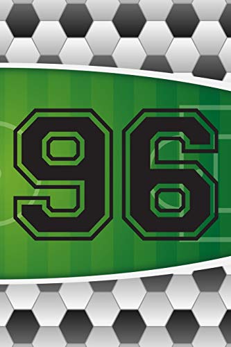 96 Journal: A Soccer Jersey Number #96 Ninety Six Sports Notebook For Writing And Notes: Great Personalized Gift For All Football Players, Coaches, And Fans (Futbol Ball Field Pitch Print)