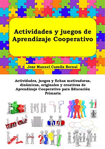 Actividades y juegos de Aprendizaje Cooperativo: Actividades, juegos y fichas motivadoras, dinámicas, originales y creativas de Aprendizaje Cooperativo para Educación Primaria Actividades y juegos de Aprendizaje Cooperativo: Actividades, juegos y fichas motivadoras, dinámicas, originales y creativas de Aprendizaje Cooperativo para Educación Primaria