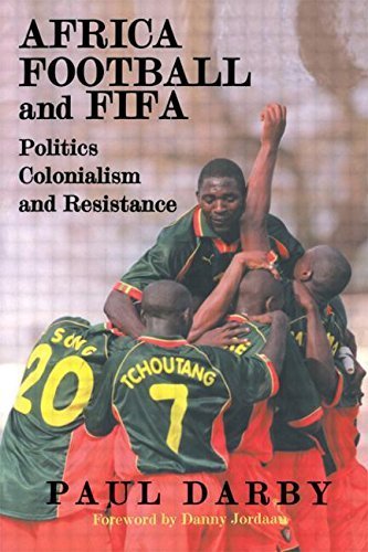 Africa, Football and FIFA: Politics, Colonialism and Resistance (Sport in the Global Society) by Paul Darby (2002-01-03)