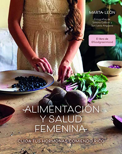 Alimentación y salud femenina: Cuida tus hormonas comiendo rico (Bienestar, estilo de vida, salud)