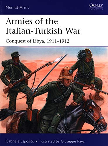 Armies of the Italian-Turkish War: Conquest of Libya, 1911–1912 (Men-at-Arms)