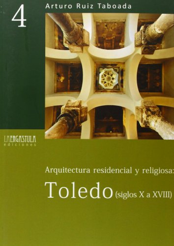 Arquitectura residencial y religiosa (siglos X a XVIII): Toledo: 4 (Biblioteca básica)