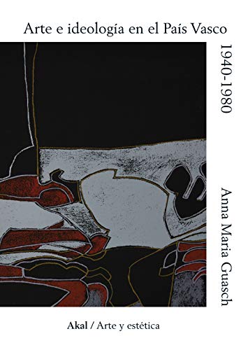 Arte e ideología en el País Vasco. 1940-1980: Un modelo de análisis sociológico de la práctica pictórica contemporánea: 85 (Arte y Estética)