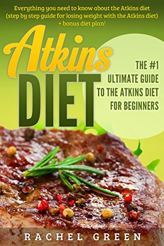 Atkins Diet:The #1 ultimate guide to the Atkins diet for beginners - Everything you need to know about the Atkins diet! (step by step guide for losing ... diet) + bonus diet plan! (English Edition)