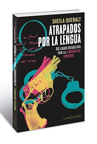Atrapados por la lengua: 50 casos resueltos por la Lingüística Forense (LAROUSSE - Libros Ilustrados/ Prácticos - Arte y cultura)