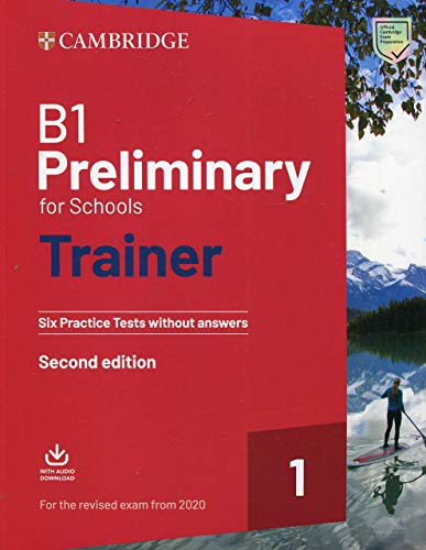 B1 Preliminary for Schools Trainer 1 for the Revised Exam from 2020 Six Practice Tests without Answers with Downloadable Audio 2nd Edition: Vol. 1 B1 Preliminary for Schools Trainer 1 for the Revised Exam from 2020 Six Practice Tests without Answers with Downloadable Audio 2nd Edition: Vol. 1