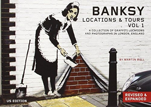 Banksy Locations And Tours Vol.1: A Collection of Graffiti Locations and Photographs in London, England
