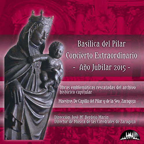 Basilica del Pilar Concierto Extraordinario (Año Jubilar 2015)