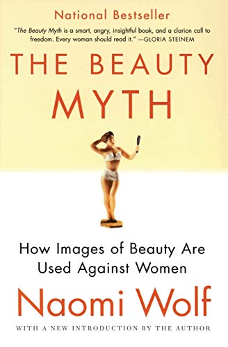 Beauty Myth, The: How Images of Beauty Are Used Against Women