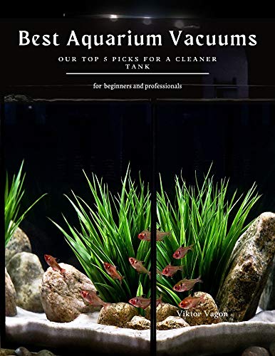Best Aquarium Vacuums: Our Top 5 Picks for a Cleaner Tank (English Edition) Best Aquarium Vacuums: Our Top 5 Picks for a Cleaner Tank (English Edition)