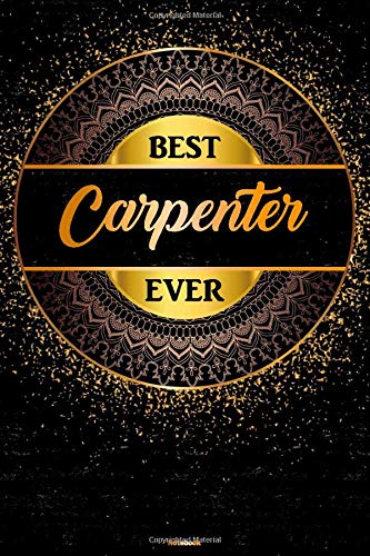 Best Carpenter Ever Notebook: Golden Carpenter Journal 6 x 9 inch Book 120 lined pages gift