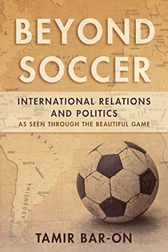 Beyond Soccer: International Relations and Politics as Seen through the Beautiful Game
