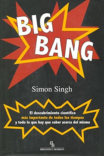 Big Bang: El descubrimiento más importante de todos los tiempos y todo lo que hay que saber acerca del mismo