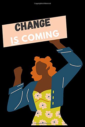 Black Lives Matter Change is Coming: We Are the change be on the right side of history Lined Notebook / Journal Gift,120 Pages , 6*9 , Soft Cover , Matte Finish