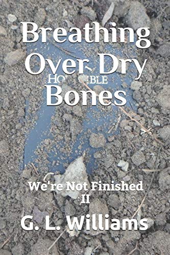 Breathing Over Dry Bones: We're Not Finished II: 2
