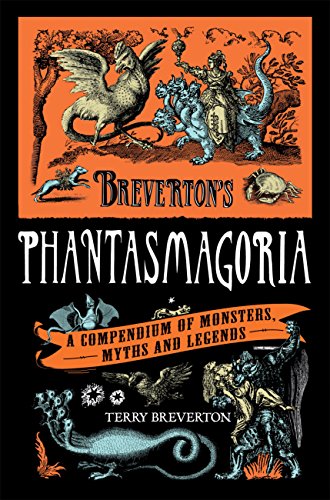 Breverton's Phantasmagoria: A Compendium of Monsters, Myths and Legends (English Edition)