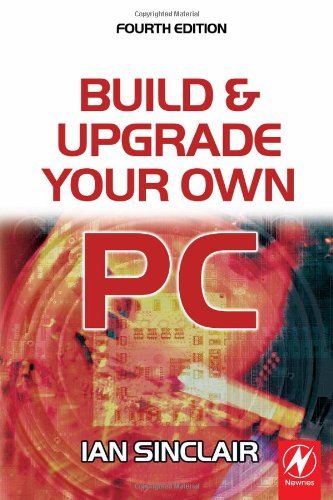 Build and Upgrade Your Own PC (English Edition)