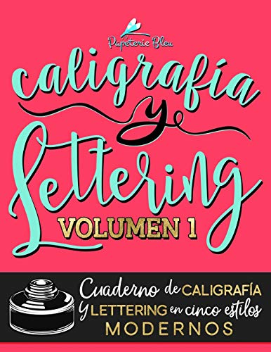 Caligrafía y lettering: Cuaderno de caligrafía y lettering en cinco estilos modernos: Volume 1 Caligrafía y lettering: Cuaderno de caligrafía y lettering en cinco estilos modernos: Volume 1