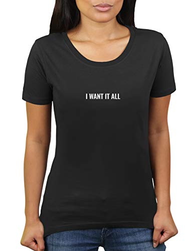 Camiseta para Mujer de KaterLikoli con Texto I Want It All - Profundo Negro XXL