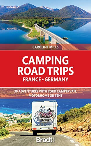 Camping Road Trips France & Germany: 30 Adventures with your Campervan, Motorhome or Tent (TRAVEL GUIDE)