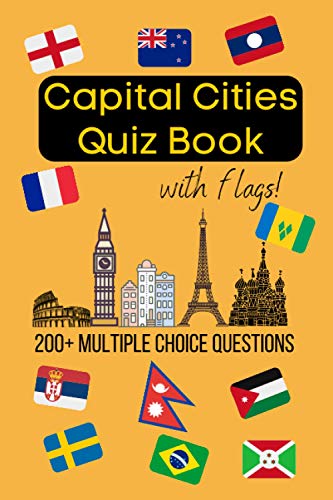 Capital Cities Quiz Book With Flags: 200+ Multiple Choice Questions To Test Your Knowledge Of The World's Capital Cities! 2020 Edition A5