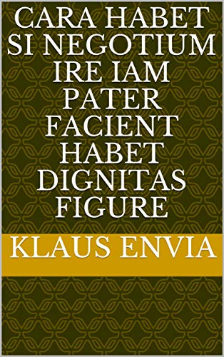 cara habet si negotium ire iam pater facient habet dignitas figure (Italian Edition)