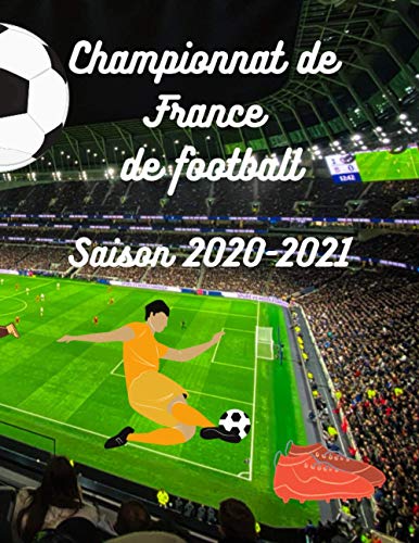 Championnat de France de Football: Saison 2020-2021, carnet à remplir pour noter les temps forts des matchs de Ligue 1 (Mes carnets sportifs)