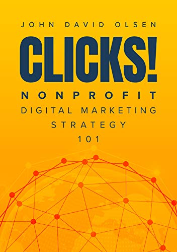Clicks!: Nonprofit Digital Marketing Strategy 101 (English Edition)