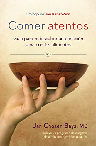Comer Atentos (Mindful Eating): Guía Para Redescubrir Una Relación Sana Con Los Alimentos Comer Atentos (Mindful Eating): Guía Para Redescubrir Una Relación Sana Con Los Alimentos