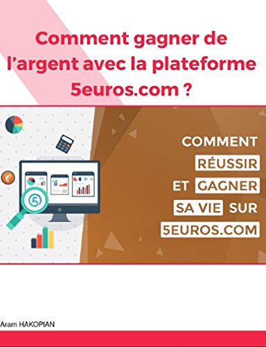 Comment gagner de l'argent avec la plateforme 5euros.com ? (French Edition)