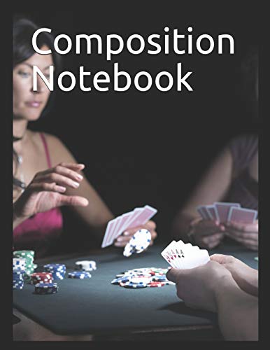 Composition Notebook: Poker Game themed Composition Notebook 100 pages measures 8.5" x 11"