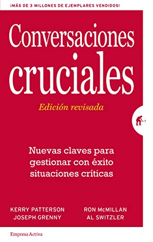 Conversaciones Cruciales - Edición revisada: Nuevas claves para gestionar con éxito situaciones críticas (Gestión del conocimiento) Conversaciones Cruciales - Edición revisada: Nuevas claves para gestionar con éxito situaciones críticas (Gestión del conocimiento)